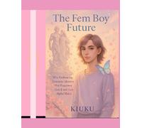 The Fem Boy Future: Why Embracing Feminine Identity May Empower Gen Z and Gen Alpha Males