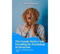 The Female Desire Code: Decoding the psychology of attraction