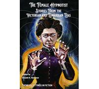 The Female Hypnotist: Stories from the Victorian and Edwardian Eras: 4
