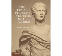 The Female Portrait Statue in the Greek World