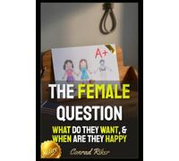 The Female Question: What Do They Want, & When Are They Happy