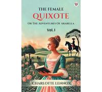 The Female Quixote Or The Adventures Of Arabella Vol. I