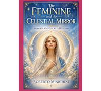 The Feminine and the Celestial Mirror: Woman and Sacred Wisdom