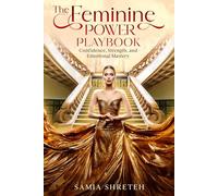 The Feminine Power Playbook: Confidence, Strength, and Emotional Mastery