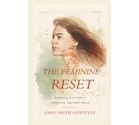 The Feminine Reset: Reclaiming your softness, strength and self trust
