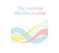 The Feminine Rhythm Journal: A 6-Month Daily Hormone & Mood Tracker | Full-Color Wellness Planner for Women | Private Cycle, Symptom & Self-Care Log for Deeper Body Awareness