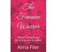 The Feminine Warrior: Where Strength and Femininity Are Accepted