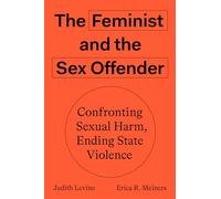 The Feminist and the Sex Offender: Confronting Harm and Ending State Violence
