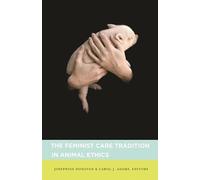 The Feminist Care Tradition in Animal Ethics: A Reader