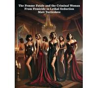 The Femme Fatale and the Criminal Woman: From Feminicide to Lethal Seduction: 1