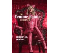 The Femme Fatale Journal: She Doesn’t Ask. She Decides.