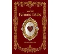 The Femme Fatale Journal: Unleash your seductive power, confidence & magnetic energy