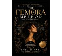 The Femora Method: Cyclical Intelligence for Beauty, Energy, Hormonal Rhythm, and Feminine Power
