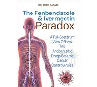 The Fenbendazole & Ivermectin Paradox: A Full-Spectrum View Of How Two Antiparasitic Drugs Became Cancer Controversies