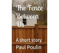 The Fence Between Us: A short story