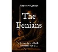 The Fenians: Brotherhood of Irish Freedom, 1858-1924