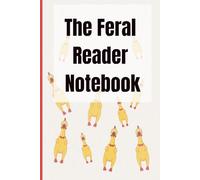 The Feral Reader Notebook:: Notes, Quotes, and Unhinged Book Thoughts