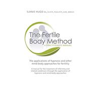 The Fertile Body Method: A Practitioner's Manual: The Applications of Hypnosis in Mind-Body Approaches for Fertility: A Practitioner's Manual: The ... Approaches to Fertility [With CDROM]