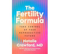 The Fertility Formula: Take Control of Your Reproductive Future