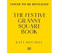 The Festive Granny Square Book: 50 Christmas Designs to Crochet