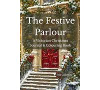 The Festive Parlour: A Victorian Christmas Journal & Colouring Book