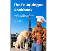 The Feuquingue Cookbook: Easy Tricks to Cook Better and Boost your Metabolism