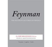 The Feynman Lectures on Physics: Quantum Mechanics; New Millennium Edition: The New Millennium Edition: Quantum Mechanics