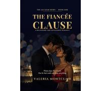 The Fiancée Clause: A Billionaire Fake Engagement Romance. Ninety Days, Five Rules, and One Lie That Could Cost Them Everything