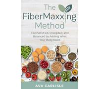 The Fibermaxxing Method: Feel Satisfied, Energized, and Balanced by Adding What Your Body Needs