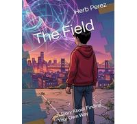 The Field: A Story About Finding Your Own Way
