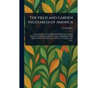 The Field and Garden Vegetables of America
