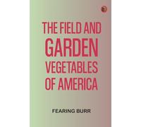 The Field and Garden Vegetables of America