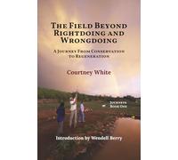The Field Beyond Rightdoing and Wrongdoing: a Journey from Conservation to Regeneration: land health, resilience, and the radical center