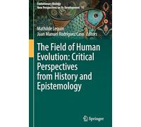 The Field of Human Evolution: Critical Perspectives from History and Epistemology: 11