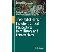 The Field of Human Evolution: Critical Perspectives from History and Epistemology