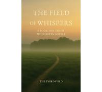 The Field of Whispers: A Book for Those Who Listen Softly