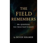 The Field Remembers: 99+ Questions You Truly Want to Know