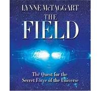 The Field: The Quest for the Secret Force of the Universe