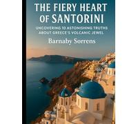 The Fiery Heart of Santorini: Uncovering 10 Astonishing Truths About Greece’s Volcanic Jewel