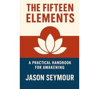 The Fifteen Elements: A Practical Handbook for Awakening