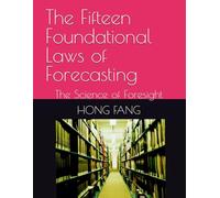 The Fifteen Foundational Laws of Forecasting: The Science of Foresight