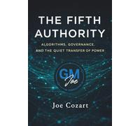 The Fifth Authority: Algorithms, Governance, and the Quiet Transfer of Power