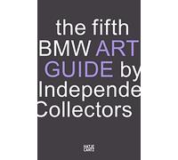 The Fifth BMW Art Guide by Independent Collectors: The Global Guide to Private Collections of Contemporary Art