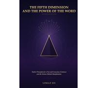 THE FIFTH DIMENSION AND THE POWER OF THE WORD: Twelve Principles for a Free and Conscious Existence and the Science Behind Manifestation
