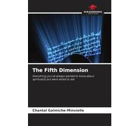 The Fifth Dimension: Everything you've always wanted to know about spirituality but were afraid to ask