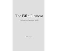 The Fifth Element: The Process of Becoming Whole