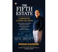 THE FIFTH ESTATE: How Corporate Communication Evolved from a Function into an Institution of Trust, Reputation and Stakeholder Confidence