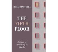 The Fifth Floor: A Story of Returning to Wonder