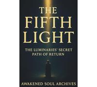 The Fifth Light: The Luminaries’ Secret Path of Return.