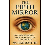 The Fifth Mirror: To know yourself, look into the eyes of the world.